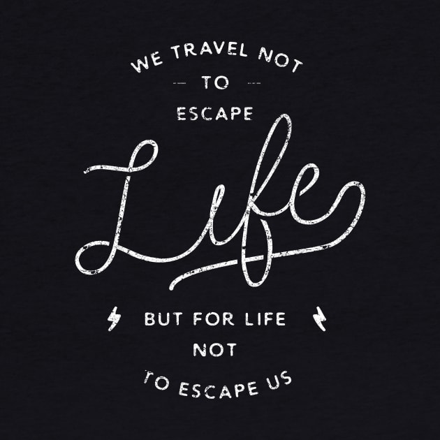 Travel for life not to escape us by Phanatique